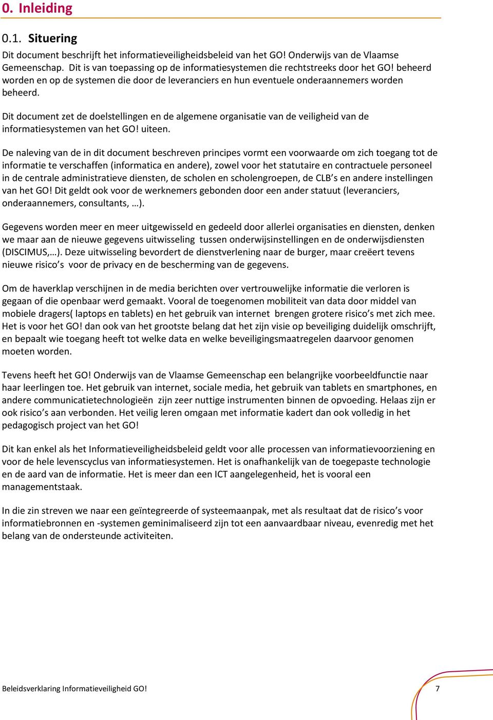 Dit document zet de doelstellingen en de algemene organisatie van de veiligheid van de informatiesystemen van het GO! uiteen.