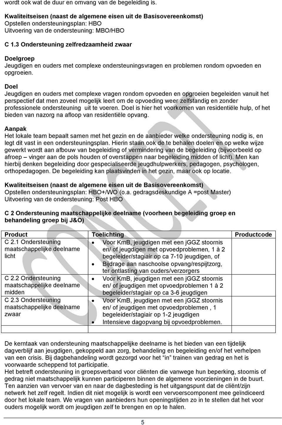 Jeugdigen en ouders met complexe vragen rondom opvoeden en opgroeien begeleiden vanuit het perspectief dat men zoveel mogelijk leert om de opvoeding weer zelfstandig en zonder professionele