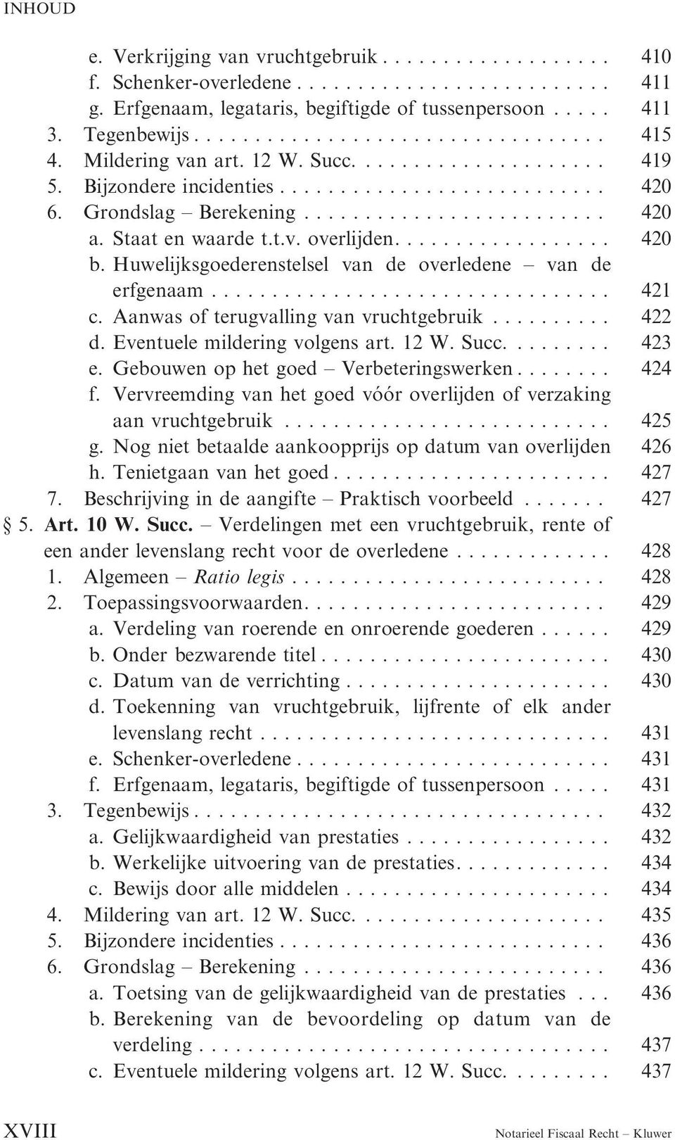 Aanwas of terugvalling van vruchtgebruik....... 422 d. Eventuele mildering volgens art. 12 W. Succ...... 423 e. Gebouwen op het goed Verbeteringswerken..... 424 f.