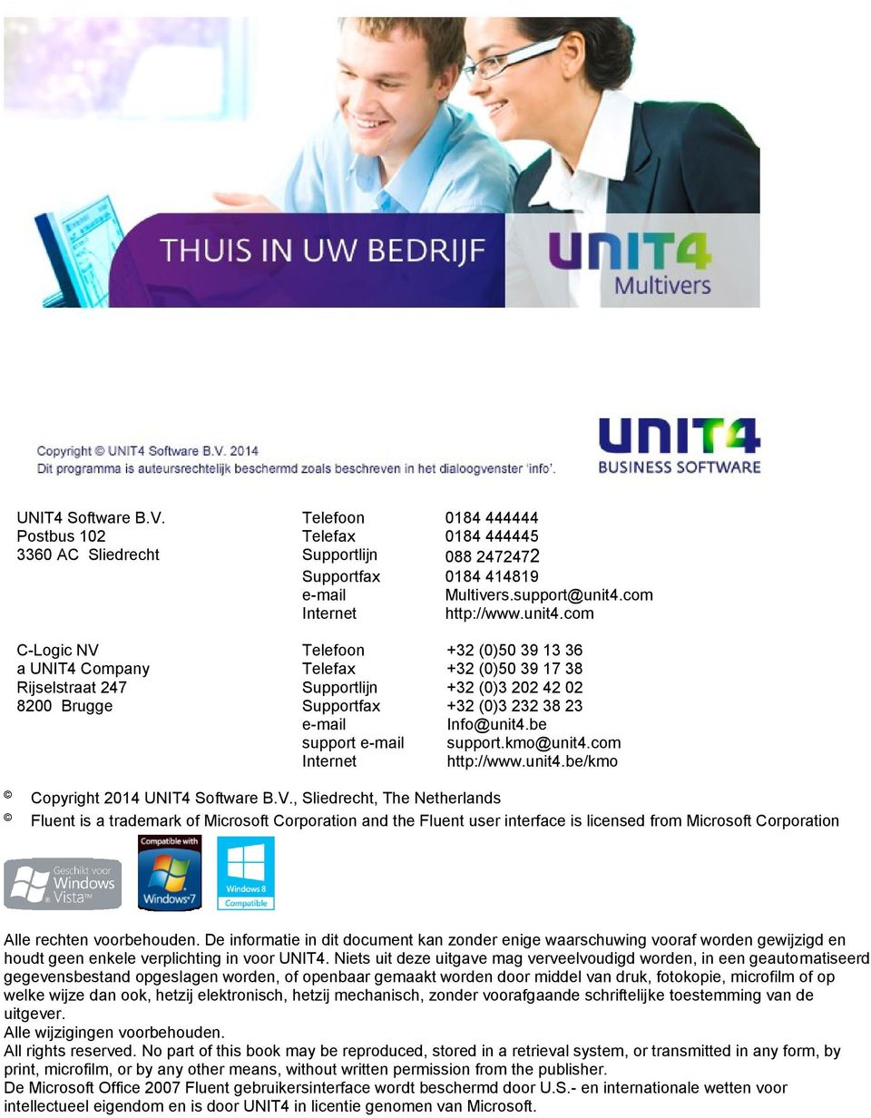 com C-Logic NV Telefoon +32 (0)50 39 13 36 a UNIT4 Company Telefax +32 (0)50 39 17 38 Rijselstraat 247 Supportlijn +32 (0)3 202 42 02 8200 Brugge Supportfax +32 (0)3 232 38 23 e-mail Info@unit4.