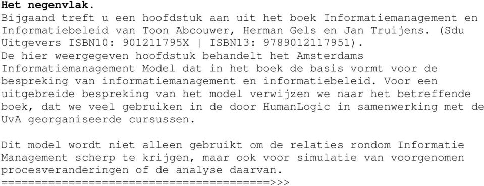 De hier weergegeven hoofdstuk behandelt het Amsterdams Informatiemanagement Model dat in het boek de basis vormt voor de bespreking van informatiemanagement en informatiebeleid.