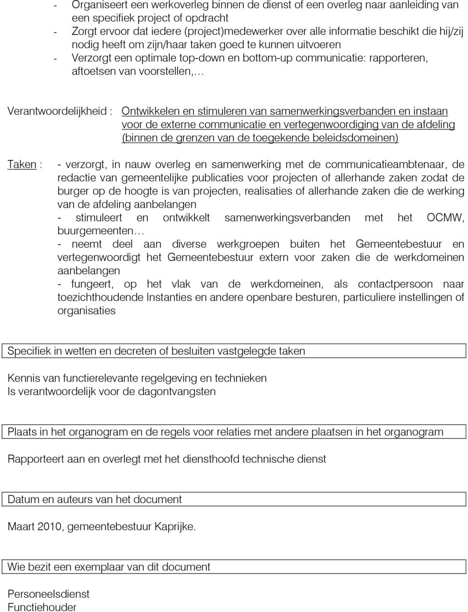 en stimuleren van samenwerkingsverbanden en instaan voor de externe communicatie en vertegenwoordiging van de afdeling (binnen de grenzen van de toegekende beleidsdomeinen) - verzorgt, in nauw