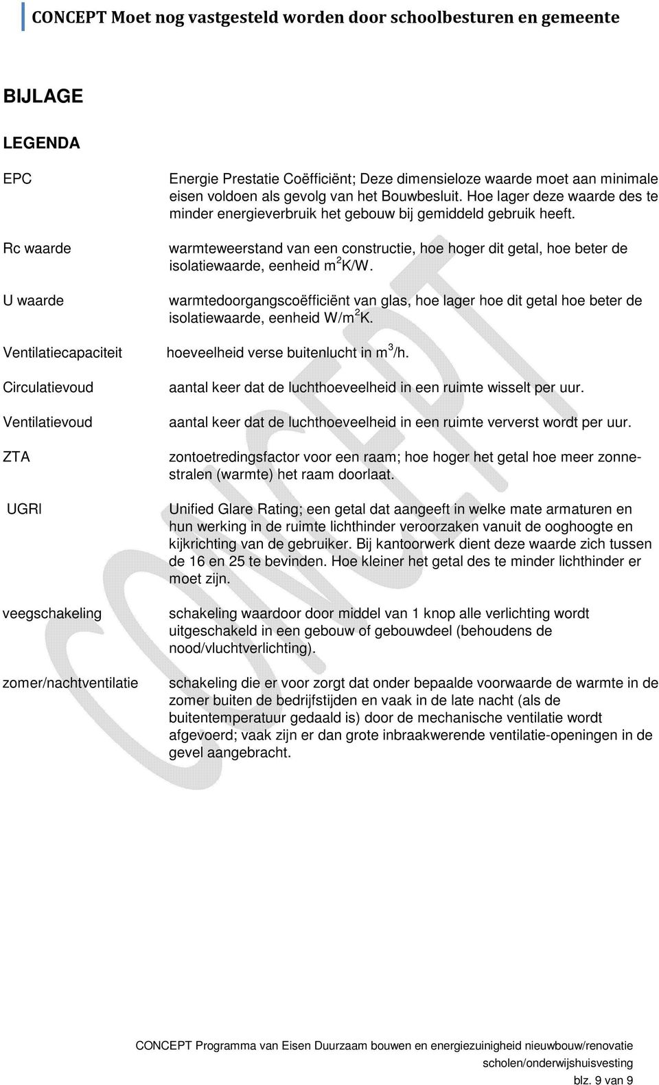 warmteweerstand van een constructie, hoe hoger dit getal, hoe beter de isolatiewaarde, eenheid m 2 K/W.