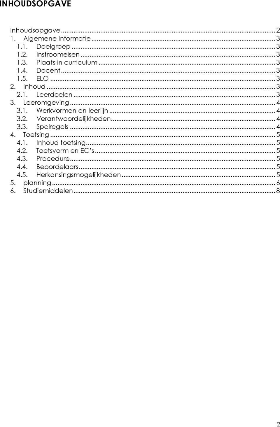 .. 4 3.2. Verantwoordelijkheden... 4 3.3. Spelregels... 4 4. Toetsing... 5 4.1. Inhoud toetsing... 5 4.2. Toetsvorm en EC s.