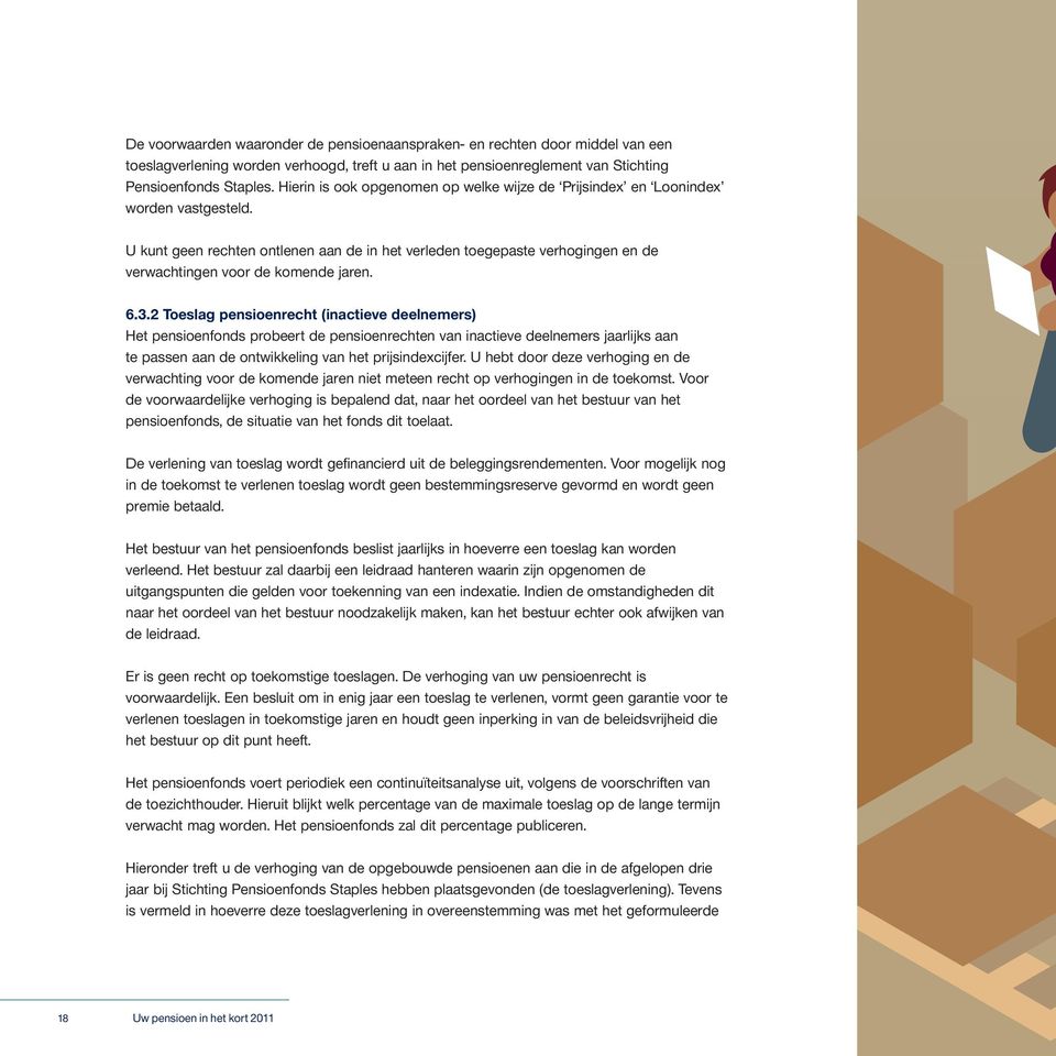 U kunt geen rechten ontlenen aan de in het verleden toegepaste verhogingen en de verwachtingen voor de komende jaren. 6.3.