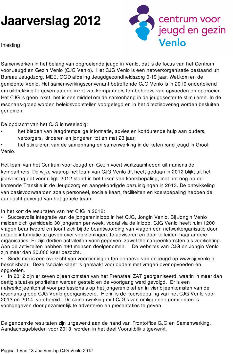 Het samenwerkingsconvenant betreffende CJG Venlo is in 2010 ondertekend om uitdrukking te geven aan de inzet van kernpartners ten behoeve van opvoeden en opgroeien.