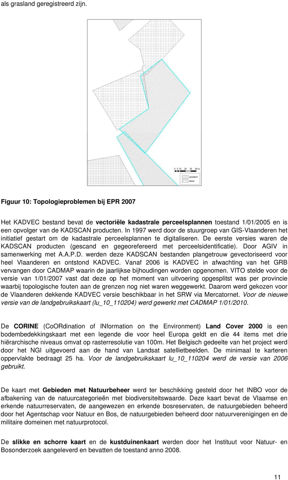 In 1997 werd door de stuurgroep van GIS-Vlaanderen het initiatief gestart om de kadastrale perceelsplannen te digitaliseren.