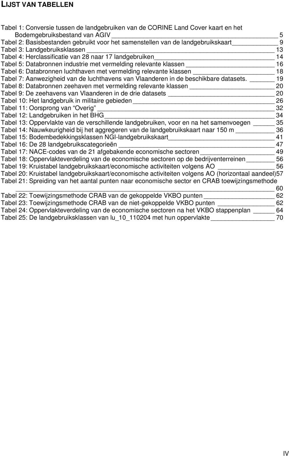 luchthaven met vermelding relevante klassen 18 Tabel 7: Aanwezigheid van de luchthavens van Vlaanderen in de beschikbare datasets.