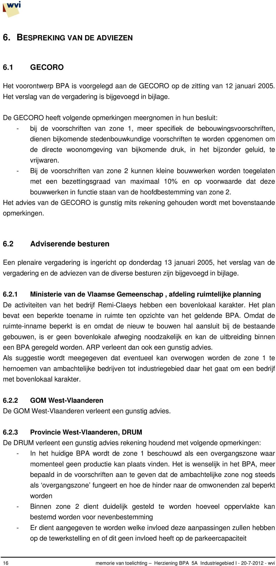 worden opgenomen om de directe woonomgeving van bijkomende druk, in het bijzonder geluid, te vrijwaren.