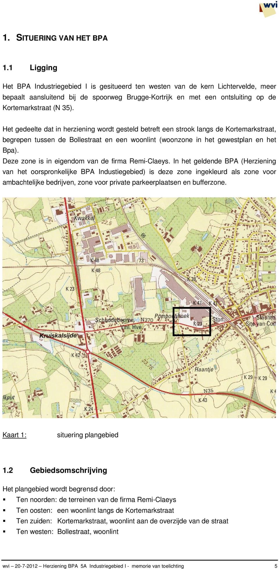 Het gedeelte dat in herziening wordt gesteld betreft een strook langs de Kortemarkstraat, begrepen tussen de Bollestraat en een woonlint (woonzone in het gewestplan en het Bpa).