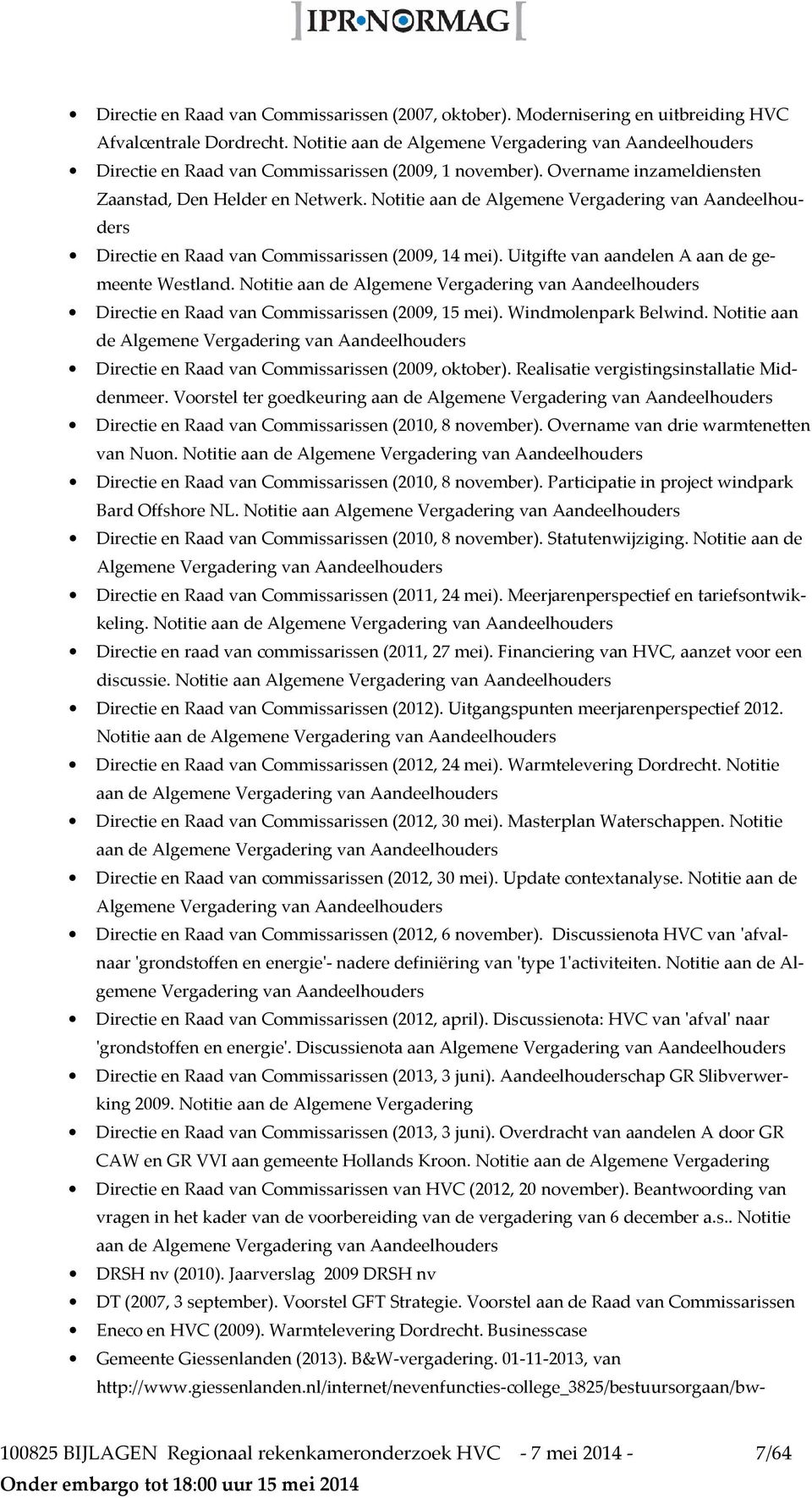 Notitie aan de Algemene Vergadering van Aandeelhouders Directie en Raad van Commissarissen (2009, 14 mei). Uitgifte van aandelen A aan de gemeente Westland.