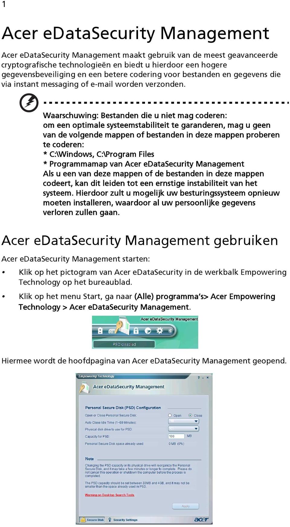 Waarschuwing: Bestanden die u niet mag coderen: om een optimale systeemstabiliteit te garanderen, mag u geen van de volgende mappen of bestanden in deze mappen proberen te coderen: * C:\Windows,