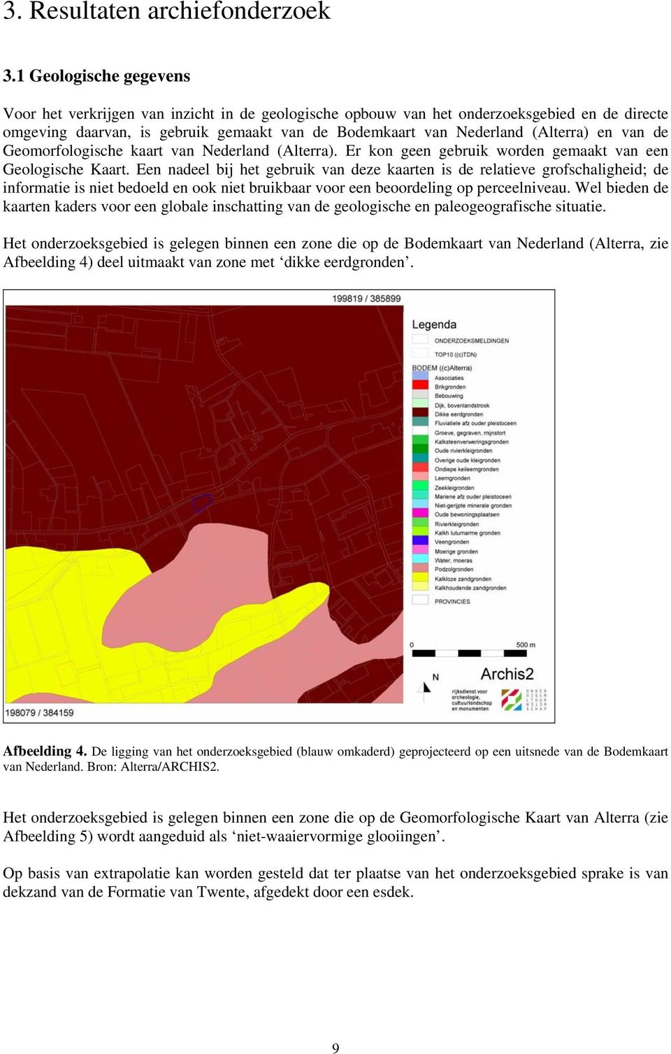 en van de Geomorfologische kaart van Nederland (Alterra). Er kon geen gebruik worden gemaakt van een Geologische Kaart.