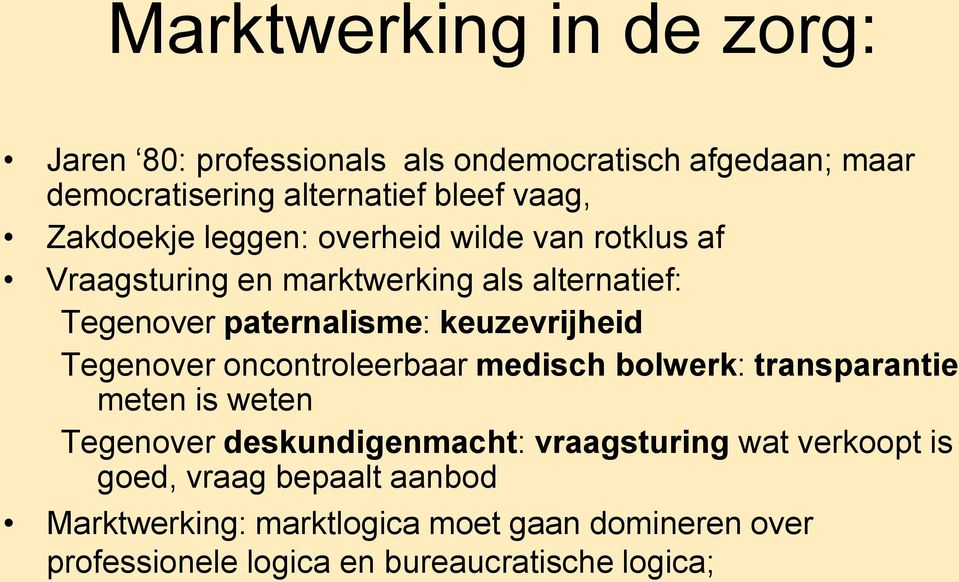 keuzevrijheid Tegenover oncontroleerbaar medisch bolwerk: transparantie meten is weten Tegenover deskundigenmacht: vraagsturing