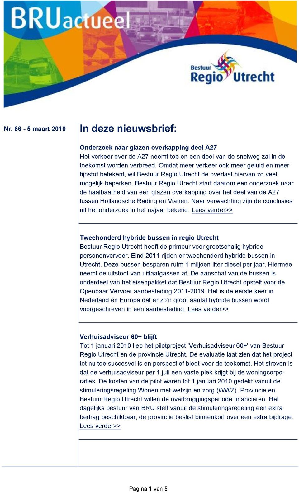 Bestuur Regio Utrecht start daarom een onderzoek naar de haalbaarheid van een glazen overkapping over het deel van de A27 tussen Hollandsche Rading en Vianen.