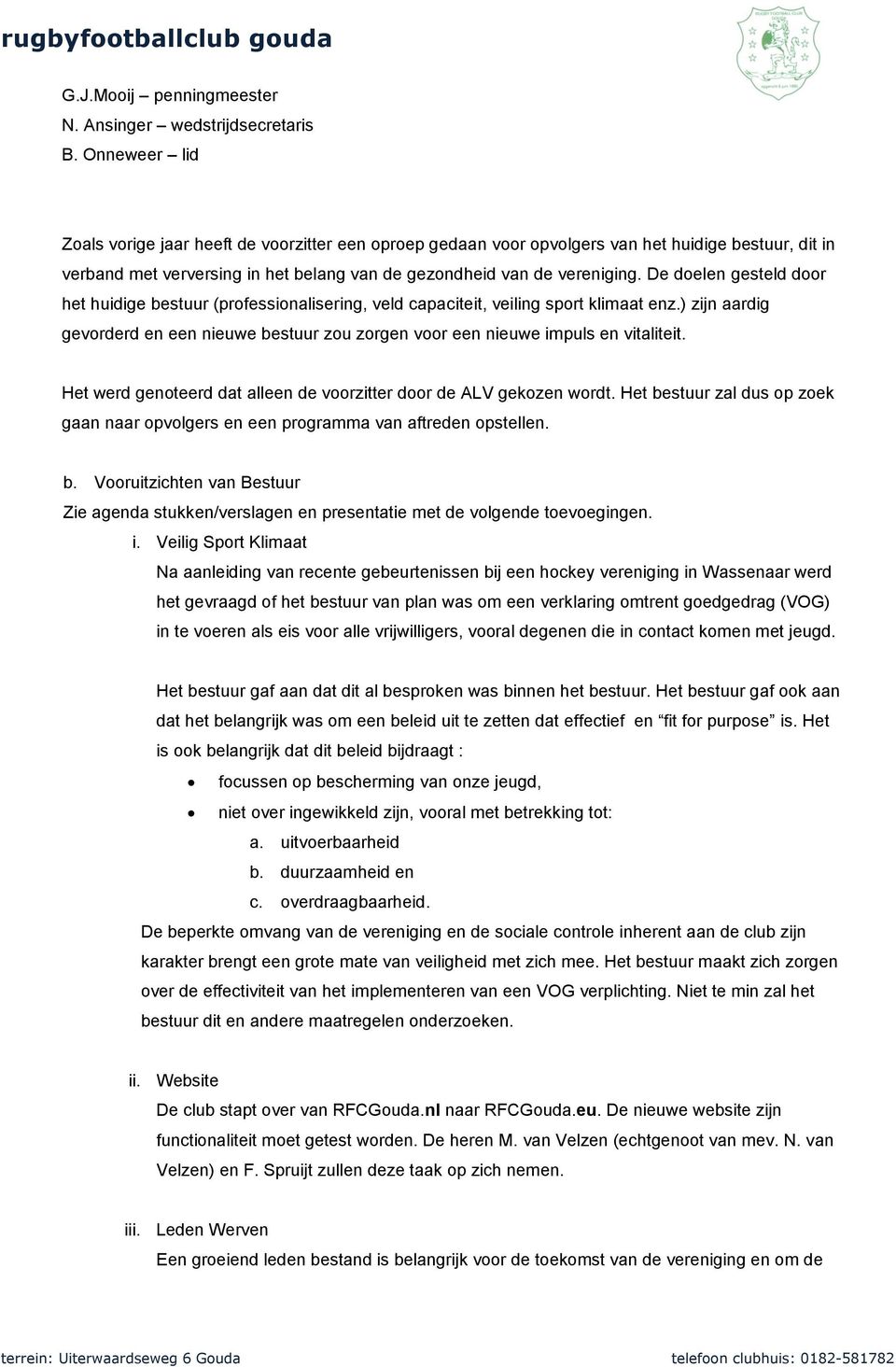 De doelen gesteld door het huidige bestuur (professionalisering, veld capaciteit, veiling sport klimaat enz.