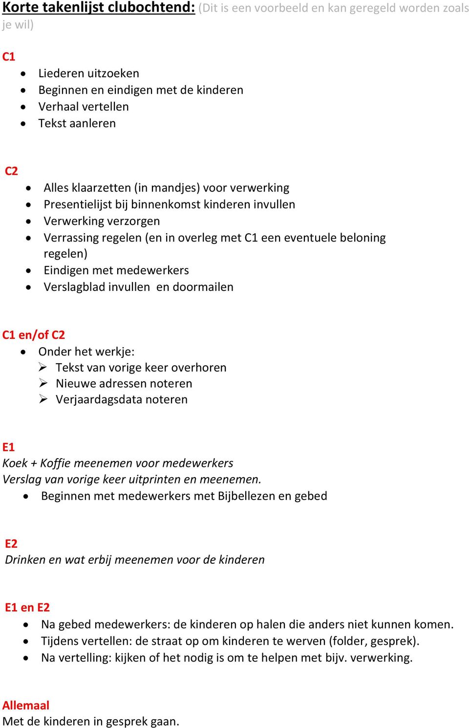 medewerkers Verslagblad invullen en doormailen C1 en/of C2 Onder het werkje: Tekst van vorige keer overhoren Nieuwe adressen noteren Verjaardagsdata noteren E1 Koek + Koffie meenemen voor medewerkers