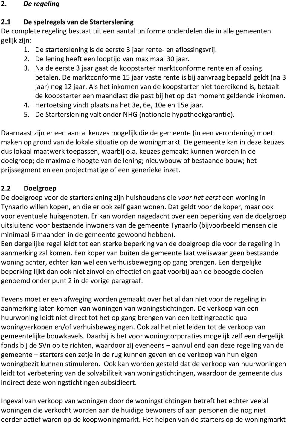 De marktconforme 15 jaar vaste rente is bij aanvraag bepaald geldt (na 3 jaar) nog 12 jaar.