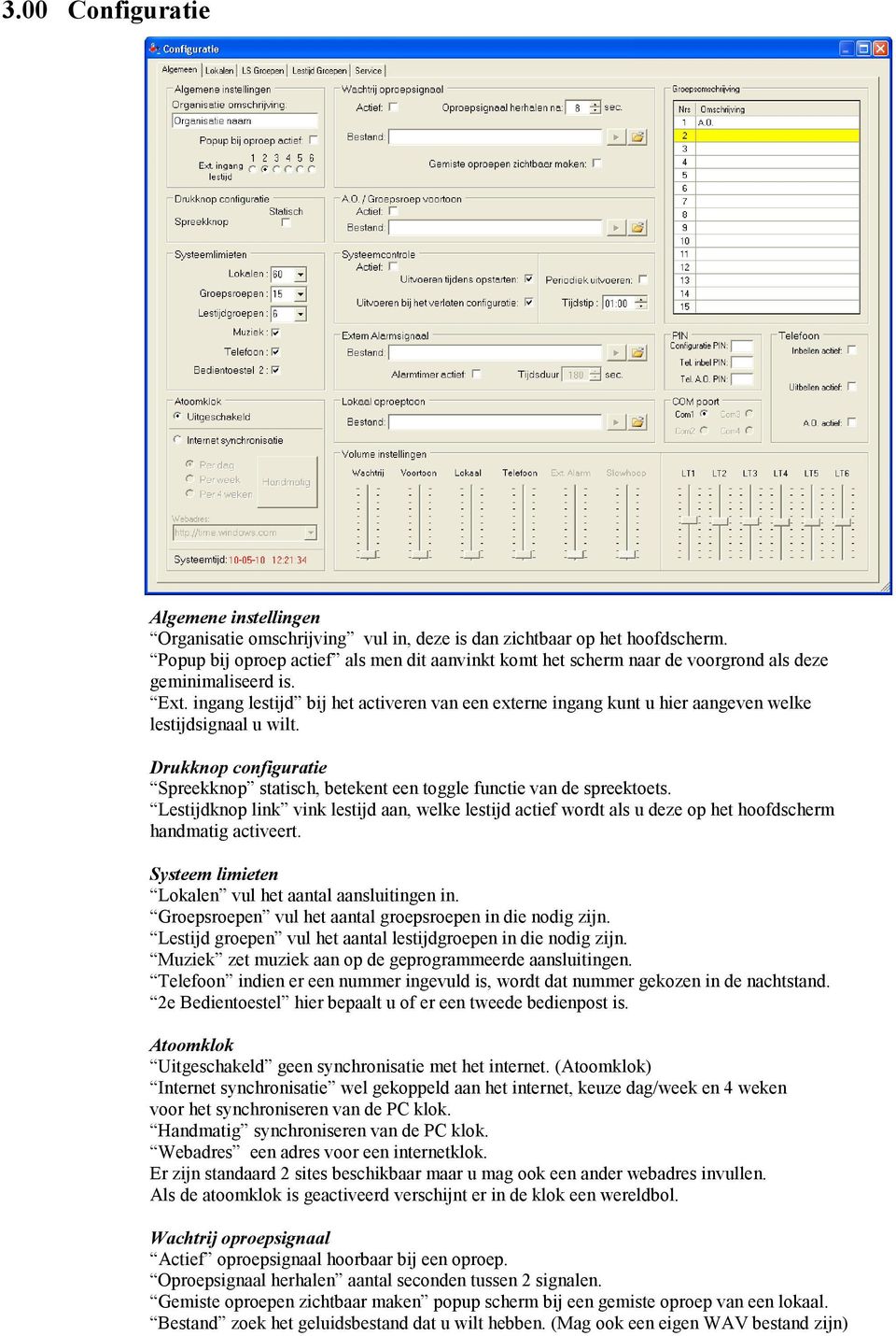 ingang lestijd bij het activeren van een externe ingang kunt u hier aangeven welke lestijdsignaal u wilt. Drukknop configuratie Spreekknop statisch, betekent een toggle functie van de spreektoets.