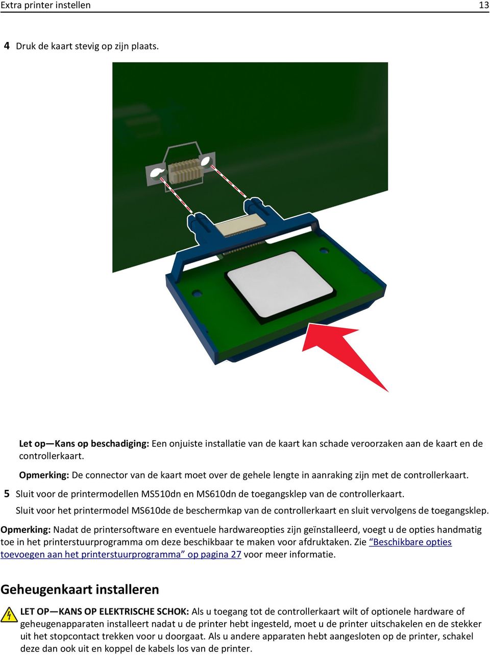 Sluit voor het printermodel MS610de de beschermkap van de controllerkaart en sluit vervolgens de toegangsklep.