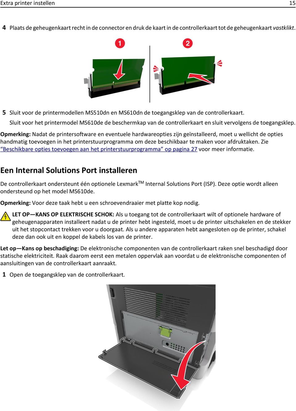 Sluit voor het printermodel MS610de de beschermkap van de controllerkaart en sluit vervolgens de toegangsklep.