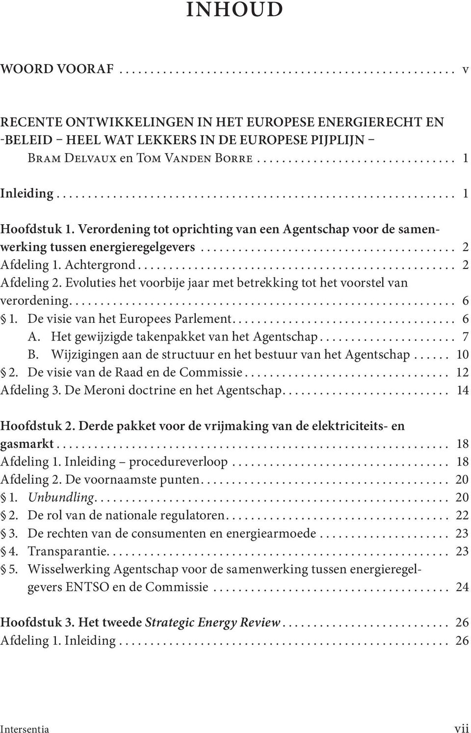 Verordening tot oprichting van een Agentschap voor de samenwerking tussen energieregelgevers......................................... 2 Afdeling 1. Achtergrond................................................... 2 Afdeling 2.