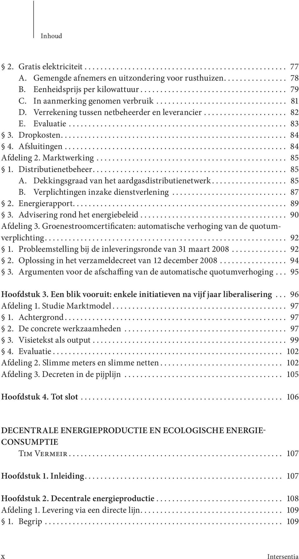 Dropkosten......................................................... 84 4. Afsluitingen........................................................ 84 Afdeling 2. Marktwerking................................................ 85 1.