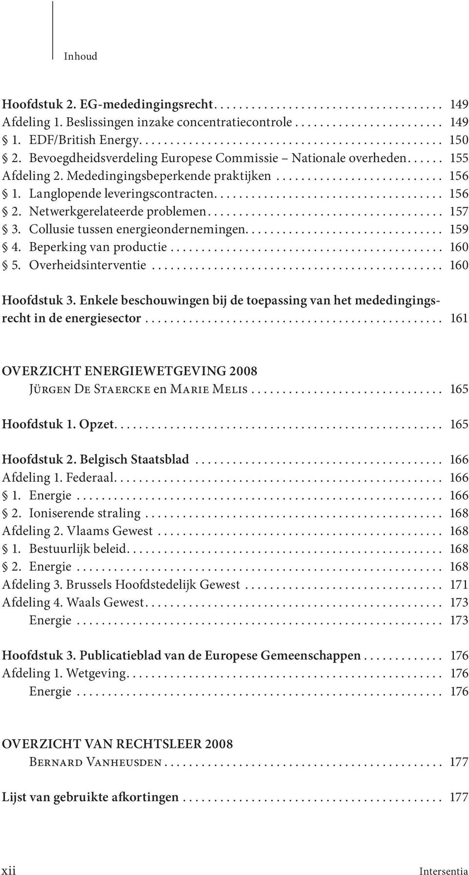 Netwerkgerelateerde problemen...................................... 157 3. Collusie tussen energieondernemingen................................ 159 4. Beperking van productie............................................ 160 5.