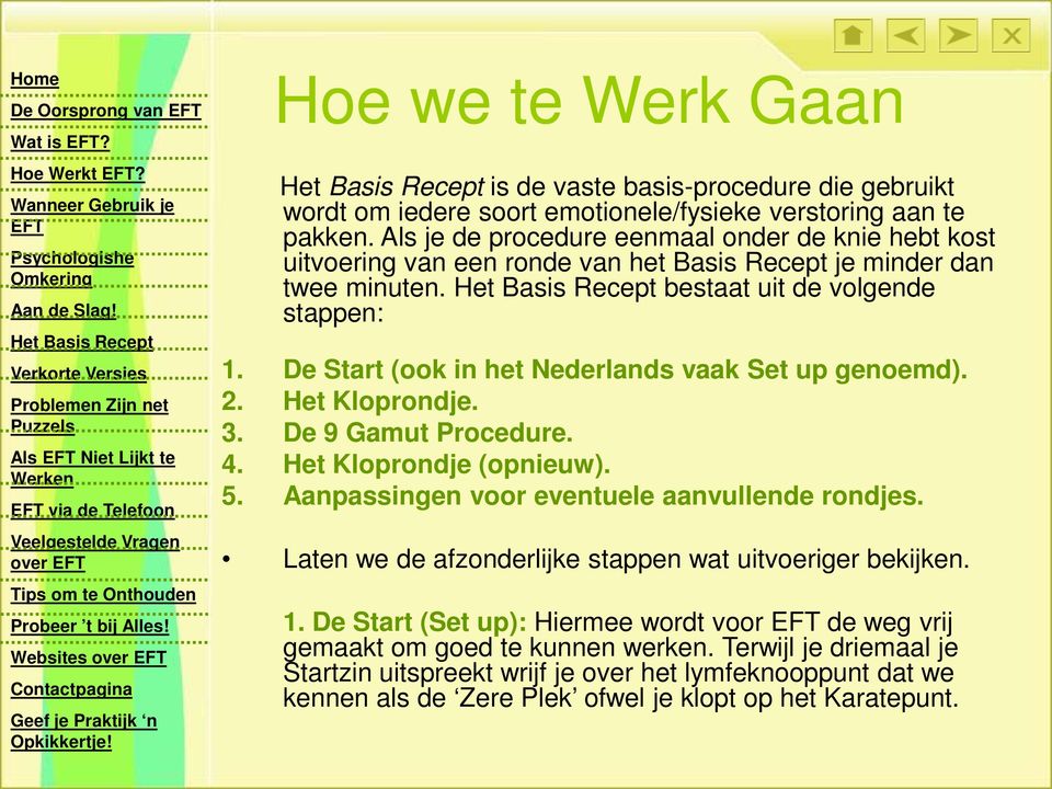 De Start (ook in het Nederlands vaak Set up genoemd). 2. Het Kloprondje. 3. De 9 Gamut Procedure. 4. Het Kloprondje (opnieuw). 5. Aanpassingen voor eventuele aanvullende rondjes.