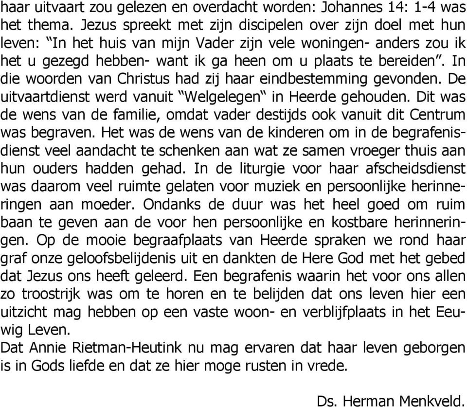 In die woorden van Christus had zij haar eindbestemming gevonden. De uitvaartdienst werd vanuit Welgelegen in Heerde gehouden.