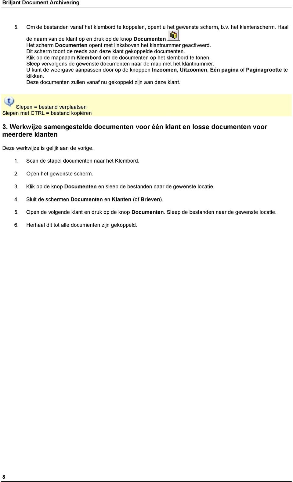 Klik op de mapnaam Klembord om de documenten op het klembord te tonen. Sleep vervolgens de gewenste documenten naar de map met het klantnummer.