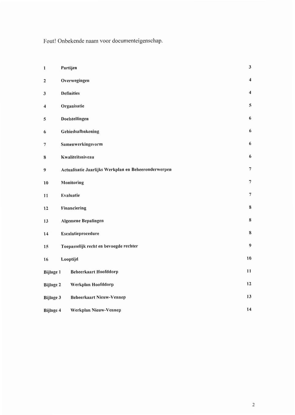 Kwaliteitsniveau 9 Actualisatie Jaarlijks Werkplan en Beheeronderwerpen 10 Monitoring 11 Evaluatie 12 Financiering 13