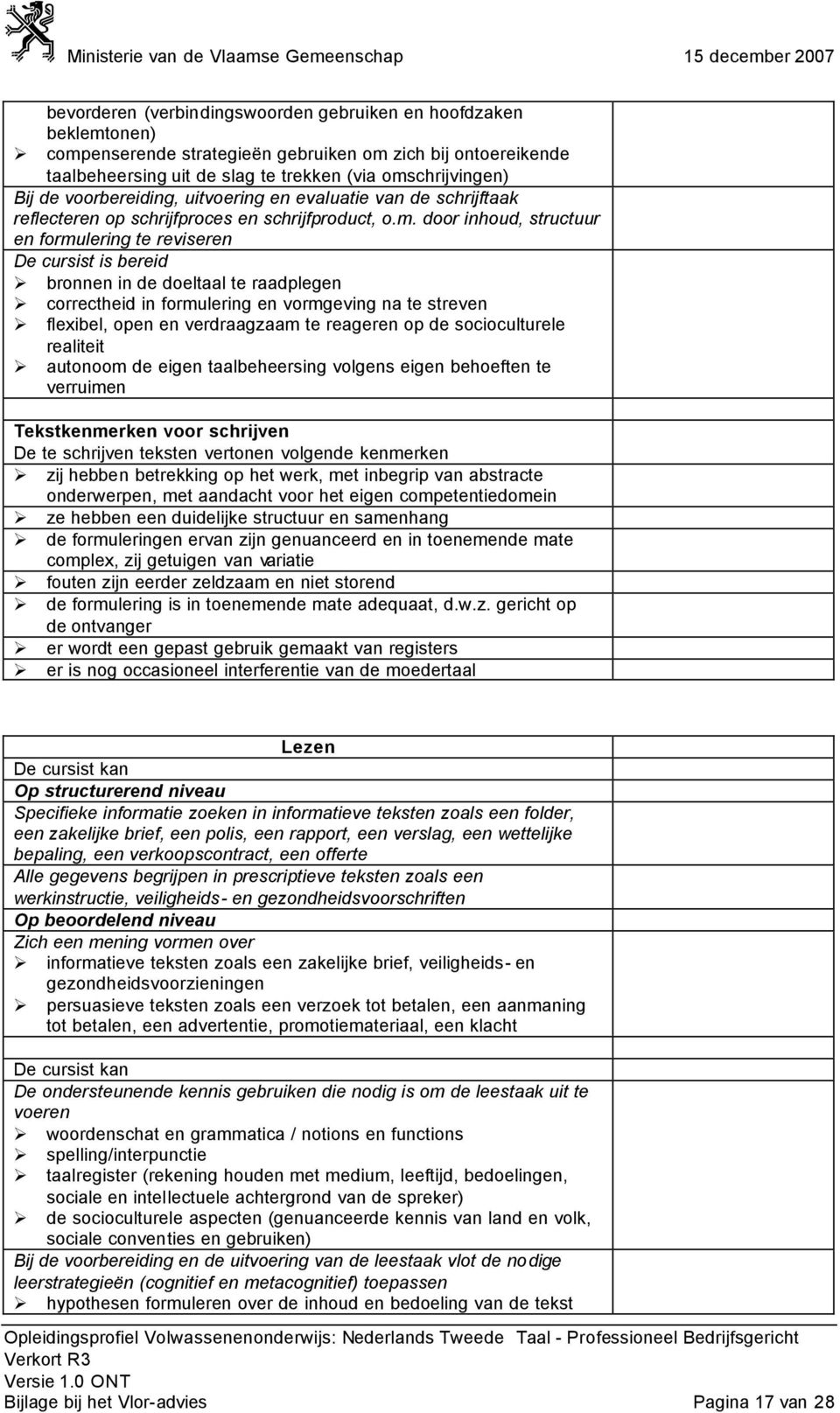 door inhoud, structuur en formulering te reviseren De cursist is bereid bronnen in de doeltaal te raadplegen correctheid in formulering en vormgeving na te streven flexibel, open en verdraagzaam te