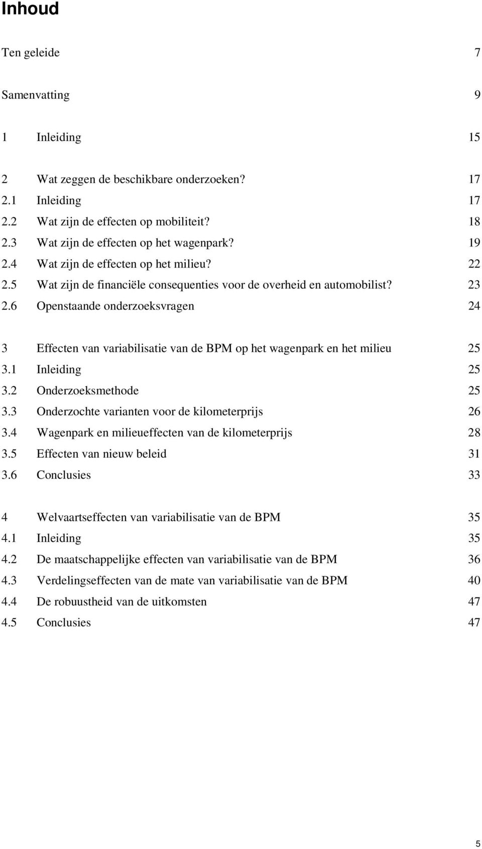 6 Openstaande onderzoeksvragen 24 3 Effecten van variabilisatie van de BPM op het wagenpark en het milieu 25 3.1 Inleiding 25 3.2 Onderzoeksmethode 25 3.