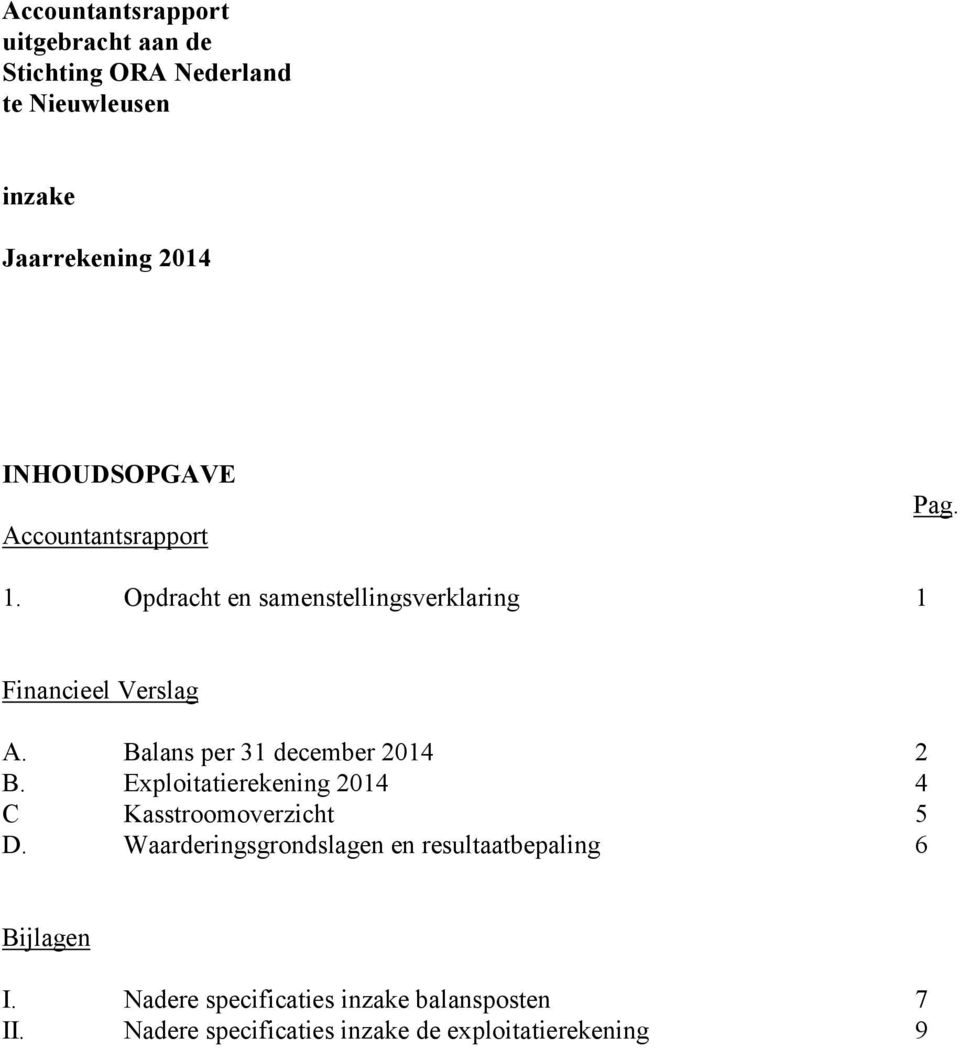 Balans per 31 december 2014 2 B. Exploitatierekening 2014 4 C Kasstroomoverzicht 5 D.