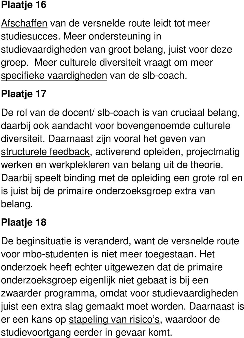 Plaatje 17 De rol van de docent/ slb-coach is van cruciaal belang, daarbij ook aandacht voor bovengenoemde culturele diversiteit.