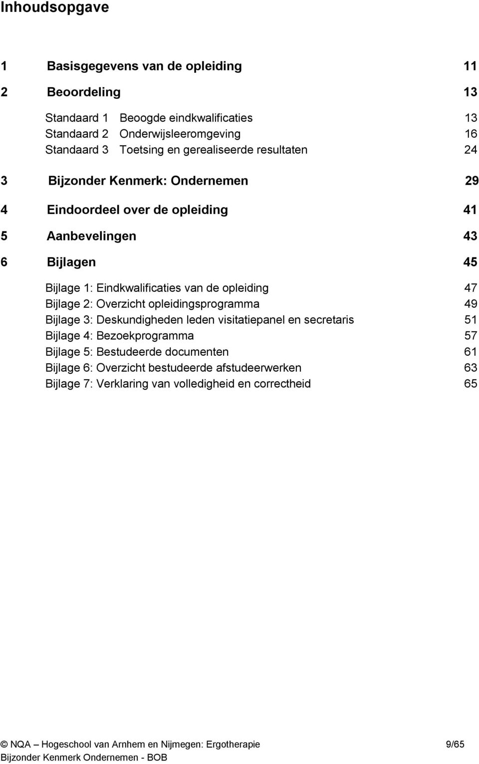 Eindkwalificaties van de opleiding 47 Bijlage 2: Overzicht opleidingsprogramma 49 Bijlage 3: Deskundigheden leden visitatiepanel en secretaris 51 Bijlage 4: