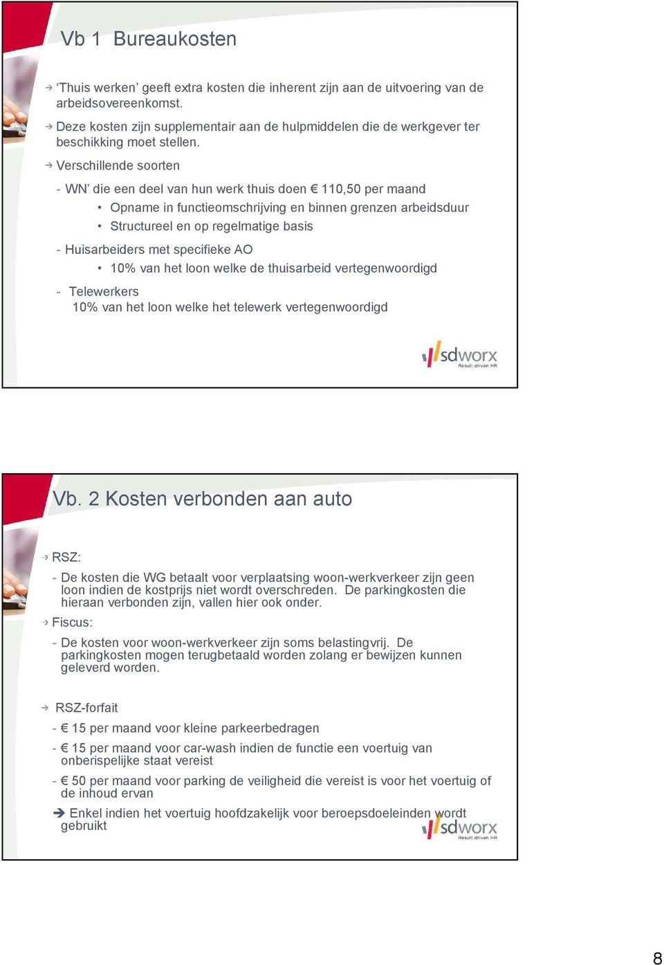 Verschillende soorten - WN die een deel van hun werk thuis doen 110,50 per maand Opname in functieomschrijving en binnen grenzen arbeidsduur Structureel en op regelmatige basis - Huisarbeiders met