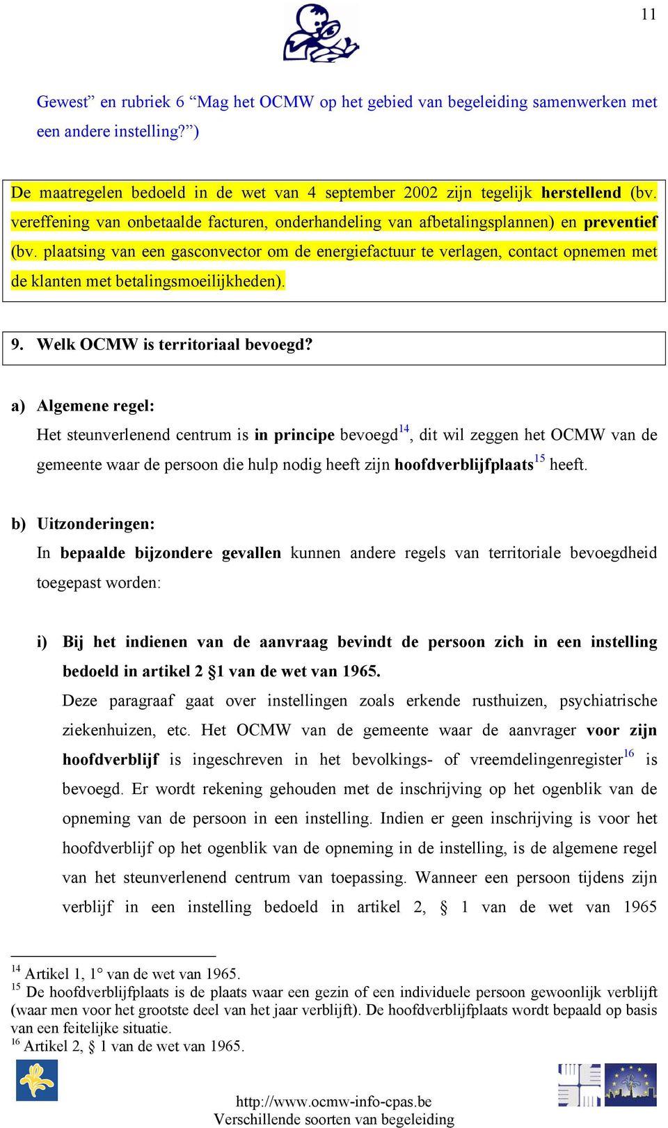 plaatsing van een gasconvector om de energiefactuur te verlagen, contact opnemen met de klanten met betalingsmoeilijkheden). 9. Welk OCMW is territoriaal bevoegd?