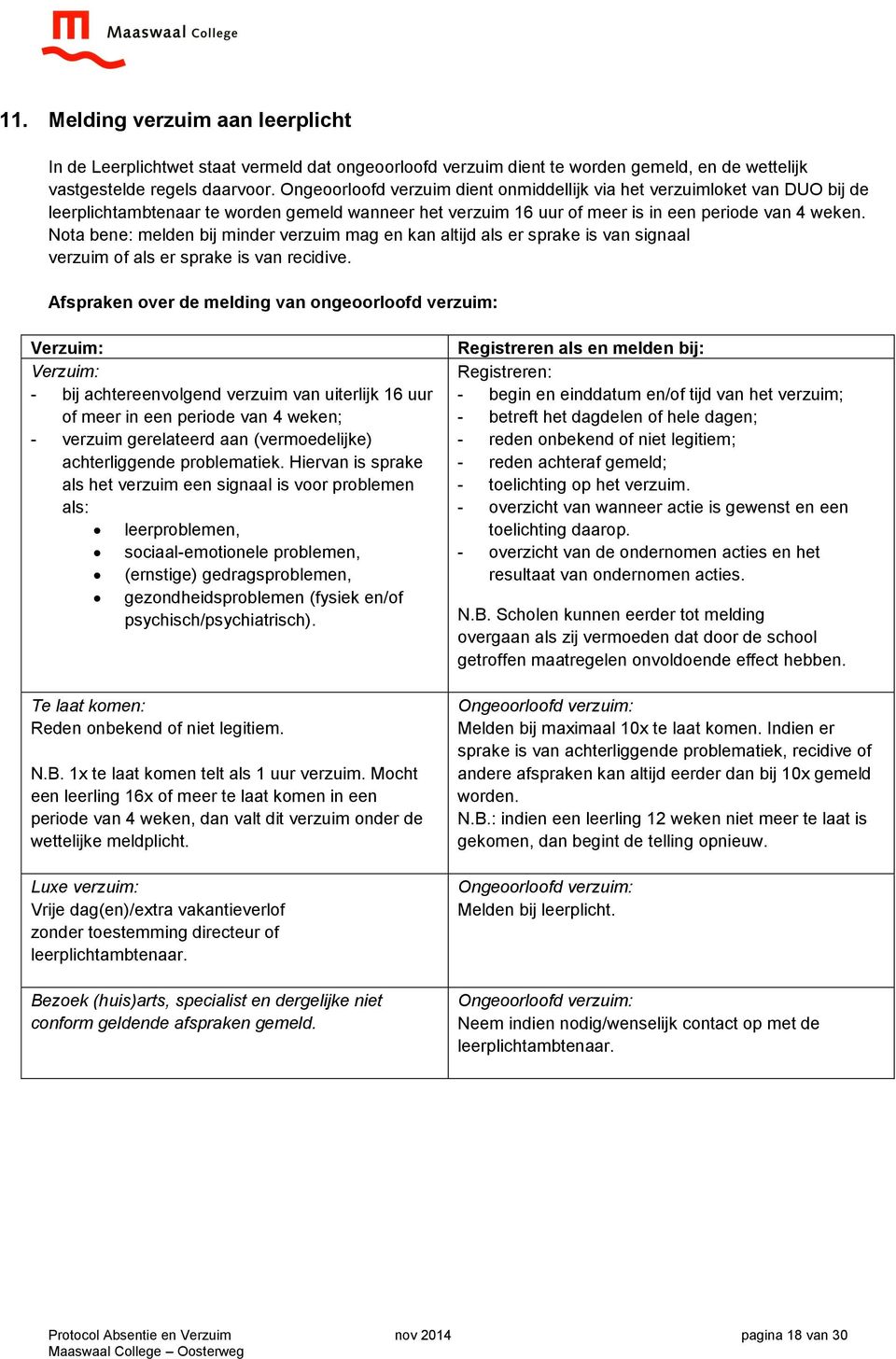 Nota bene: melden bij minder verzuim mag en kan altijd als er sprake is van signaal verzuim of als er sprake is van recidive.