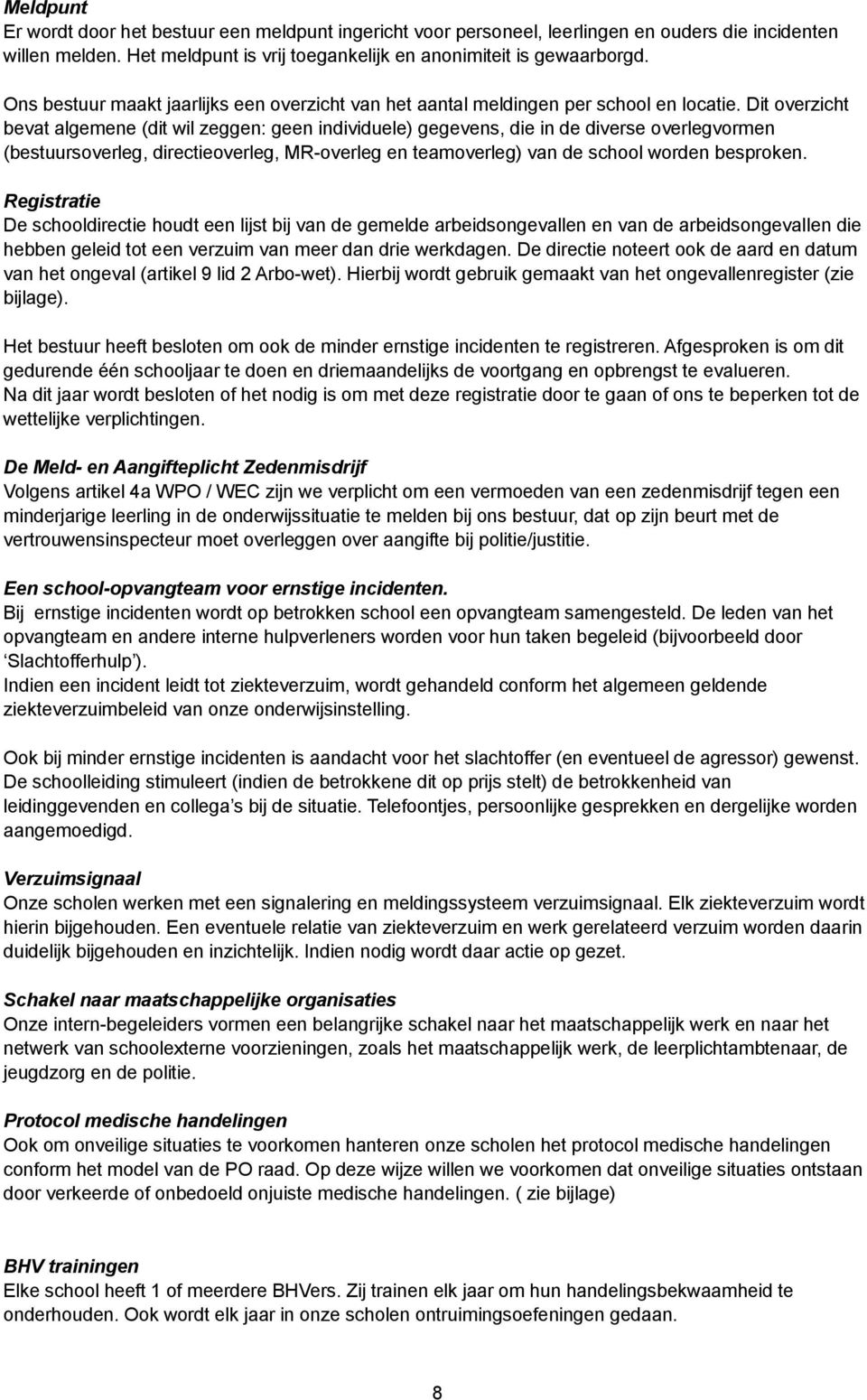 Dit overzicht bevat algemene (dit wil zeggen: geen individuele) gegevens, die in de diverse overlegvormen (bestuursoverleg, directieoverleg, MR-overleg en teamoverleg) van de school worden besproken.