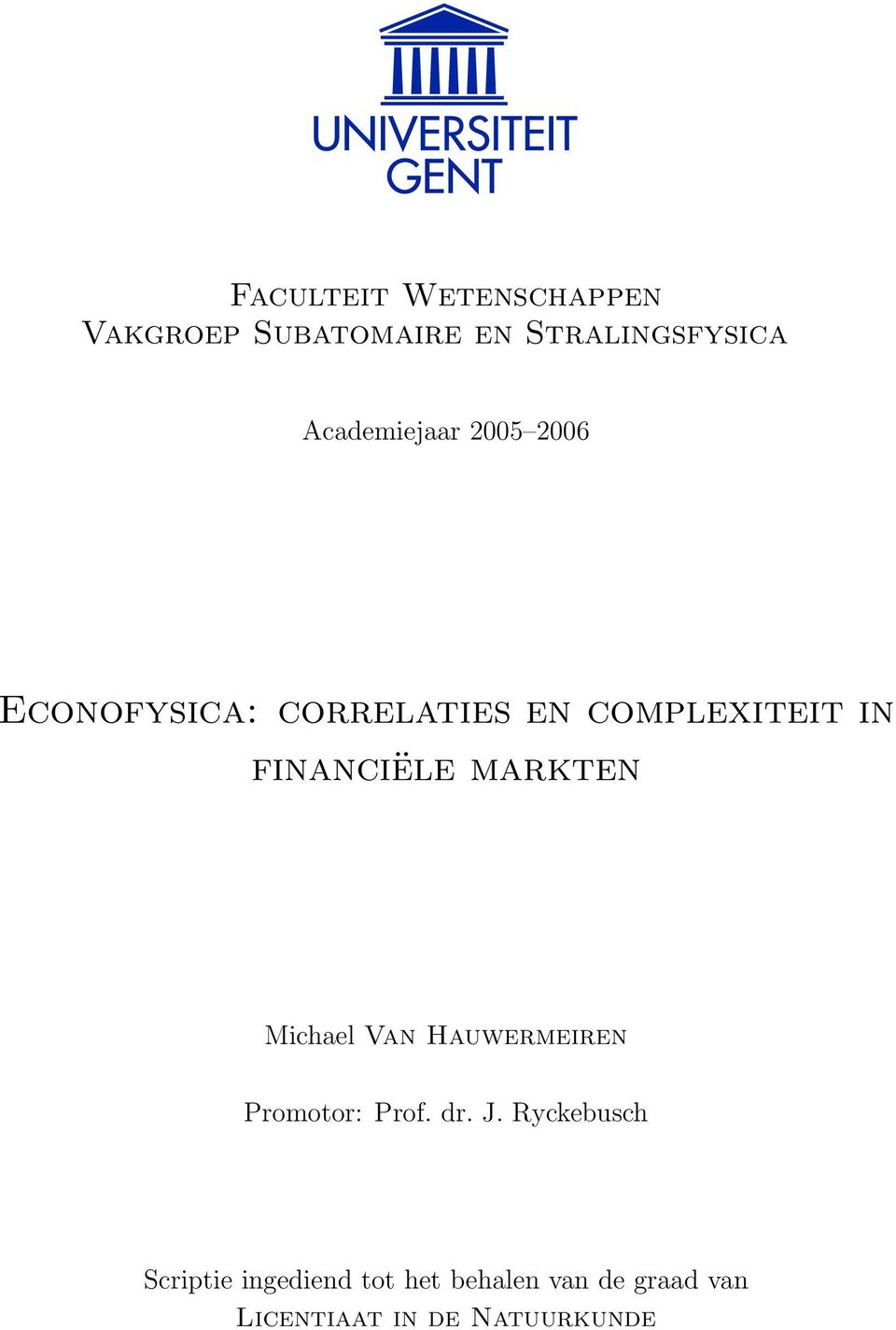 financiële markten Michael Van Hauwermeiren Promotor: Prof. dr. J.