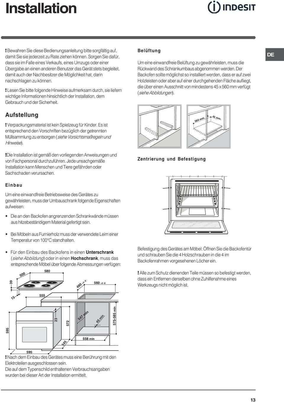 nachschlagen zu können.! Lesen Sie bitte folgende Hinweise aufmerksam durch, sie liefern wichtige Informationen hinsichtlich der Installation, dem Gebrauch und der Sicherheit.