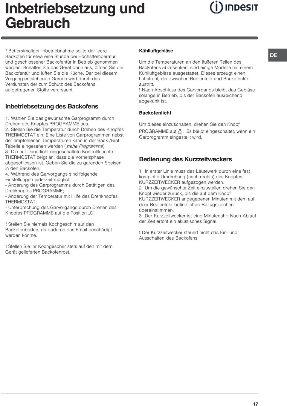 Der bei diesem Vorgang entstehende Geruch wird durch das Verdunsten der zum Schutz des Backofens aufgetragenen Stoffe verursacht. Inbetriebsetzung des Backofens.