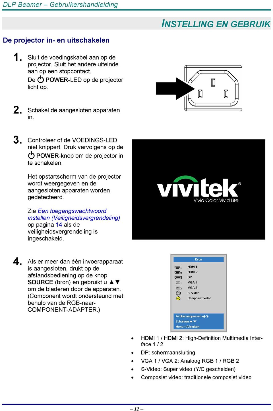 Het opstartscherm van de projector wordt weergegeven en de aangesloten apparaten worden gedetecteerd.