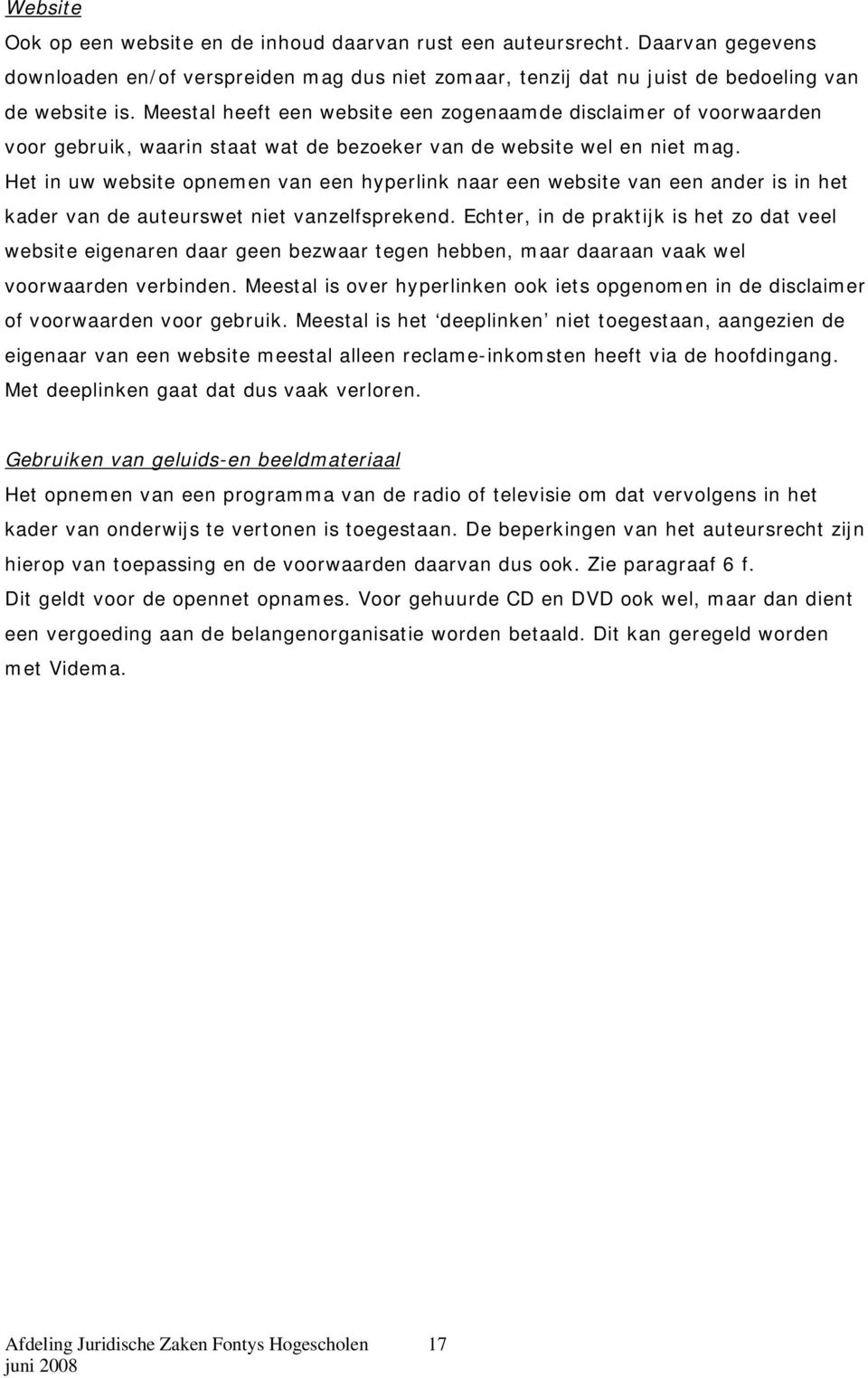 Het in uw website opnemen van een hyperlink naar een website van een ander is in het kader van de auteurswet niet vanzelfsprekend.