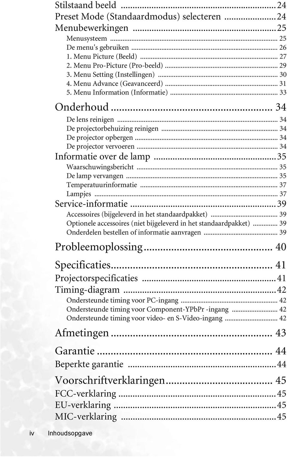 .. 34 De projector opbergen... 34 De projector vervoeren... 34 Informatie over de lamp...35 Waarschuwingsbericht... 35 De lamp vervangen... 35 Temperatuurinformatie... 37 Lampjes.