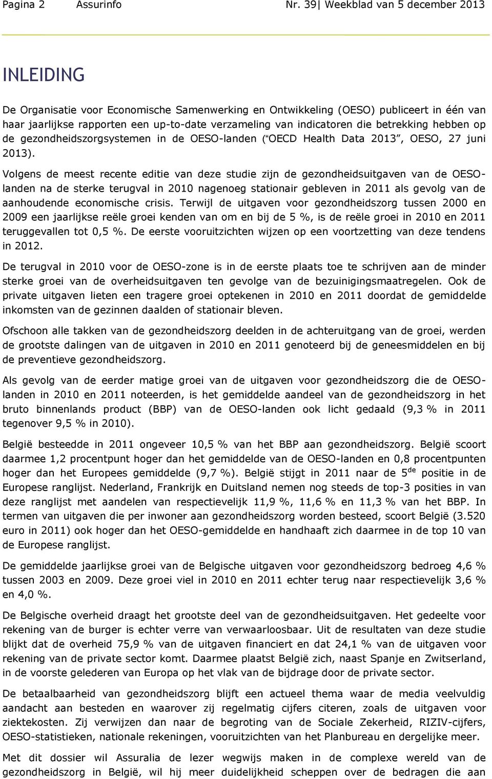 indicatoren die betrekking hebben op de gezondheidszorgsystemen in de OESO-landen ( OECD Health Data 2013, OESO, 27 juni 2013).