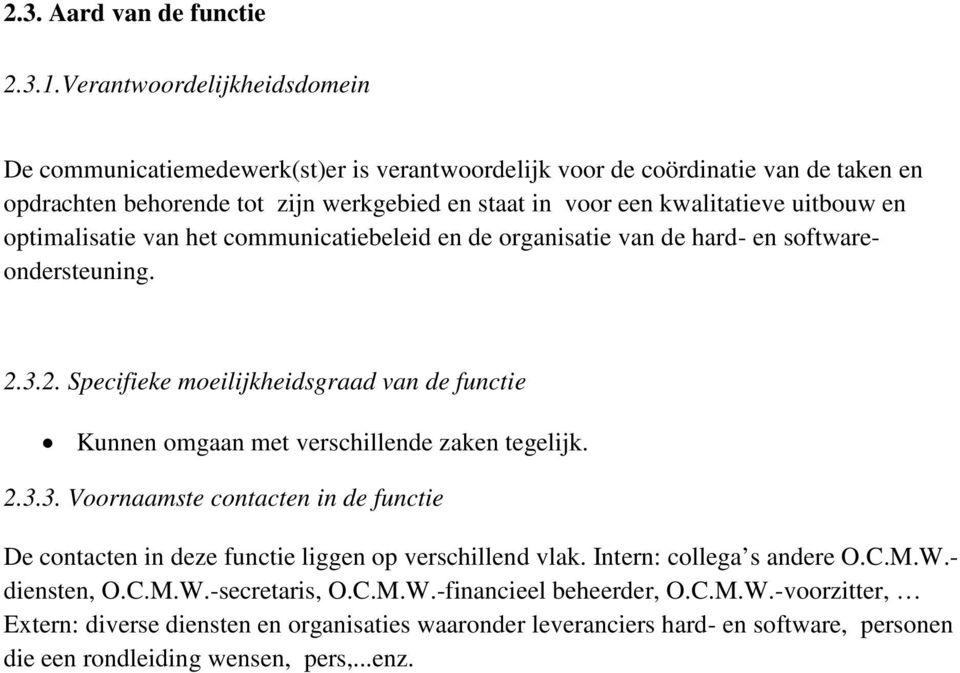 uitbouw en optimalisatie van het communicatiebeleid en de organisatie van de hard- en softwareondersteuning. 2.