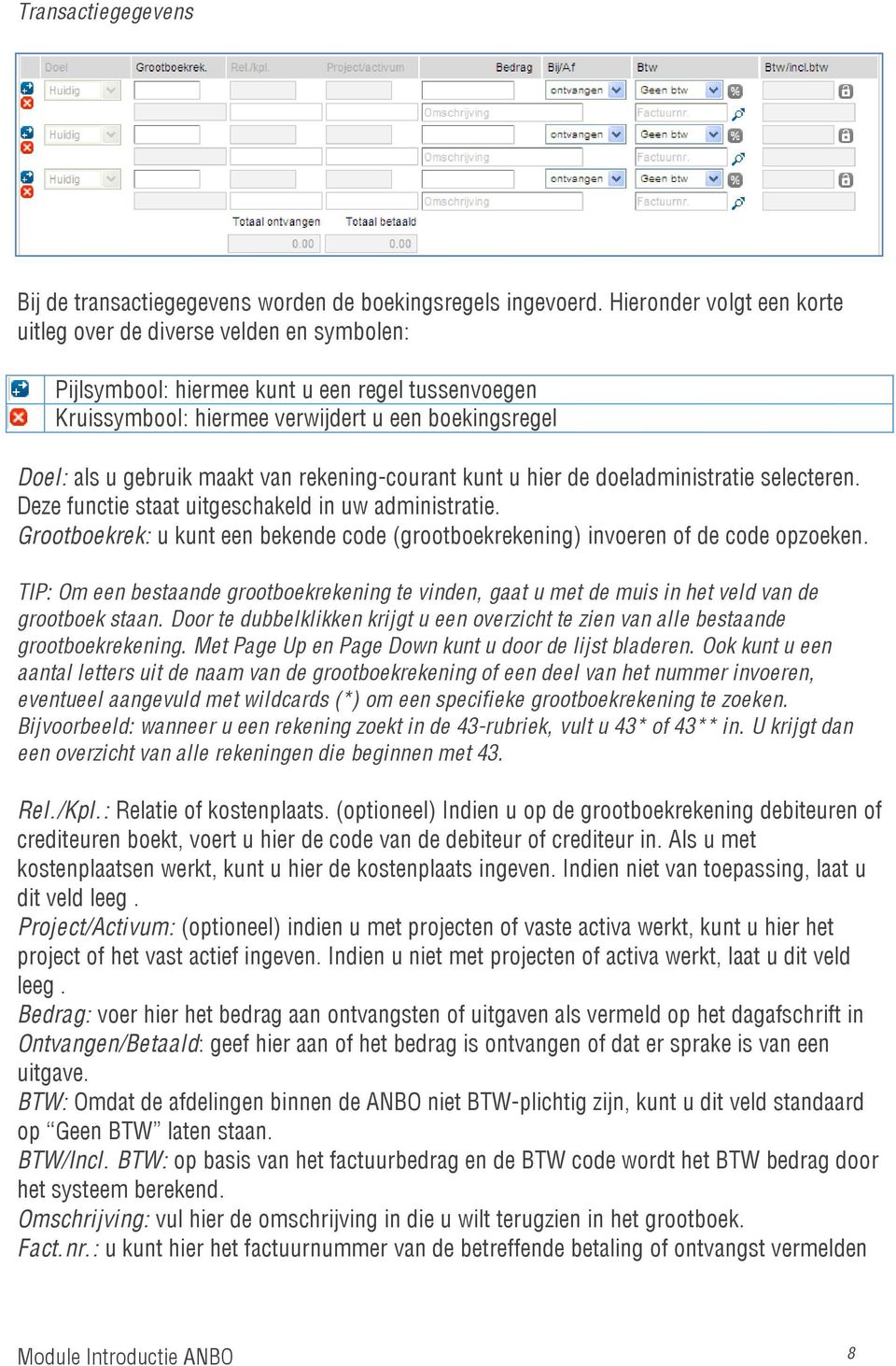 van rekening-courant kunt u hier de doeladministratie selecteren. Deze functie staat uitgeschakeld in uw administratie.